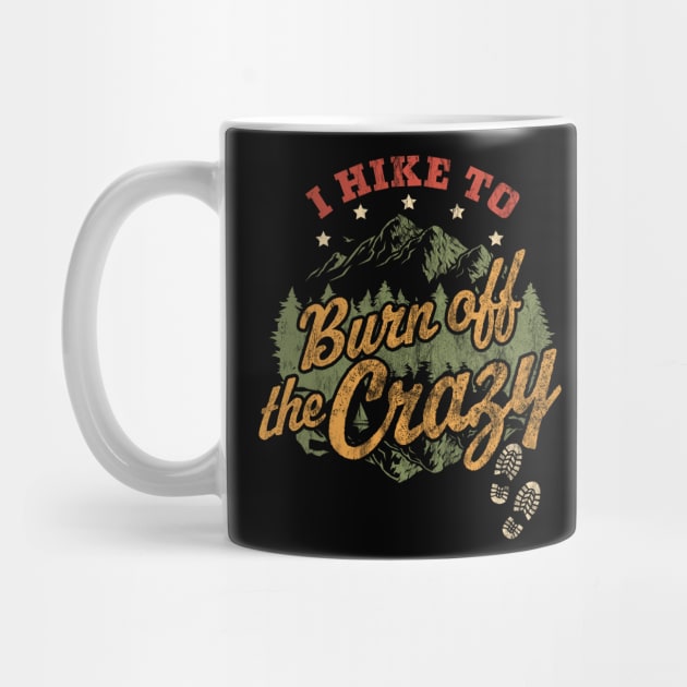 I Hike to Burn Off The Crazy Retro Vintage Distressed Hiking by OrangeMonkeyArt